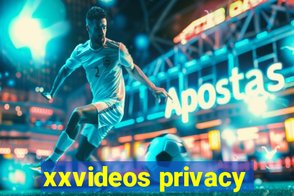 xxvideos privacy